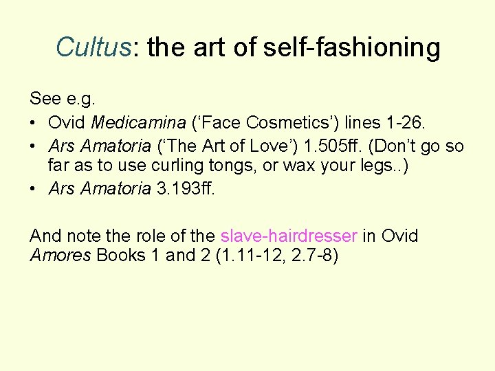 Cultus: the art of self-fashioning See e. g. • Ovid Medicamina (‘Face Cosmetics’) lines