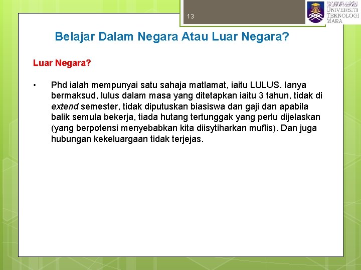 13 Belajar Dalam Negara Atau Luar Negara? • Phd ialah mempunyai satu sahaja matlamat,