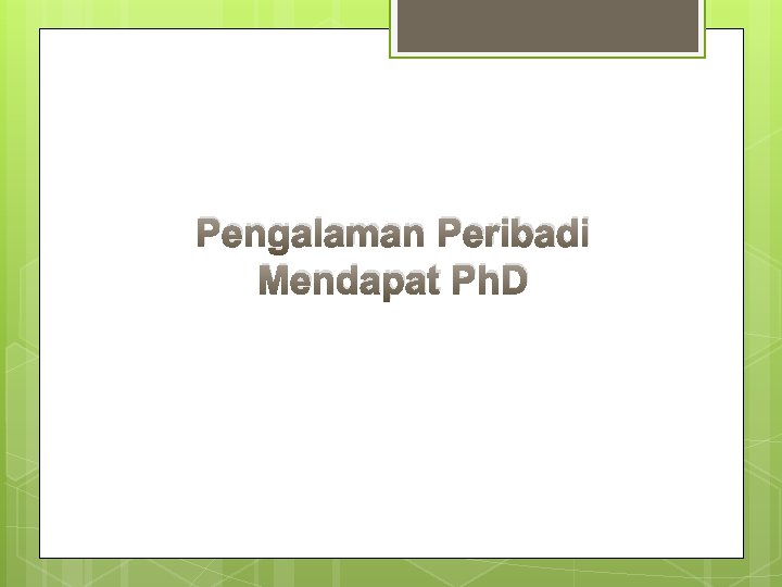 Pengalaman Peribadi Mendapat Ph. D 