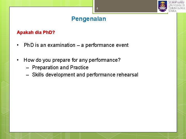 4 Pengenalan Apakah dia Ph. D? • Ph. D is an examination – a