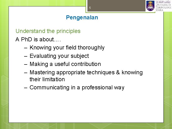 5 Pengenalan Understand the principles A Ph. D is about…. – Knowing your field