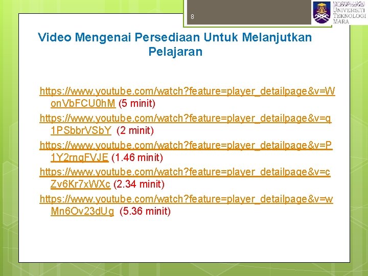 8 Video Mengenai Persediaan Untuk Melanjutkan Pelajaran https: //www. youtube. com/watch? feature=player_detailpage&v=W on. Vb.