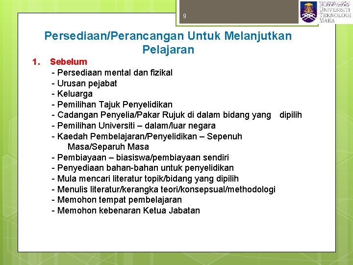 9 Persediaan/Perancangan Untuk Melanjutkan Pelajaran 1. Sebelum - Persediaan mental dan fizikal - Urusan