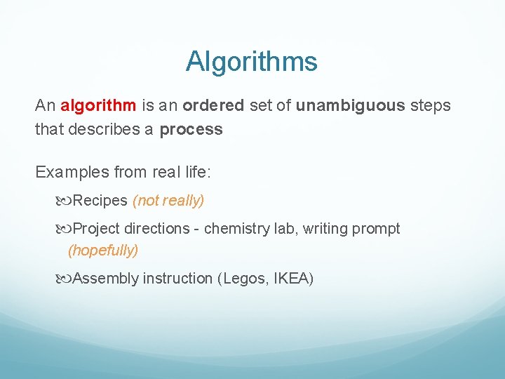 Algorithms An algorithm is an ordered set of unambiguous steps that describes a process