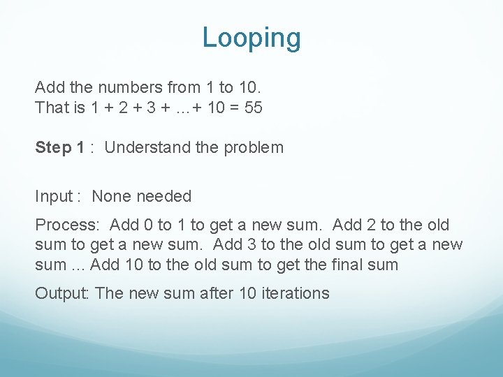 Looping Add the numbers from 1 to 10. That is 1 + 2 +