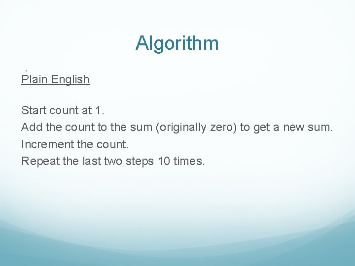 Algorithm. Plain English Start count at 1. Add the count to the sum (originally