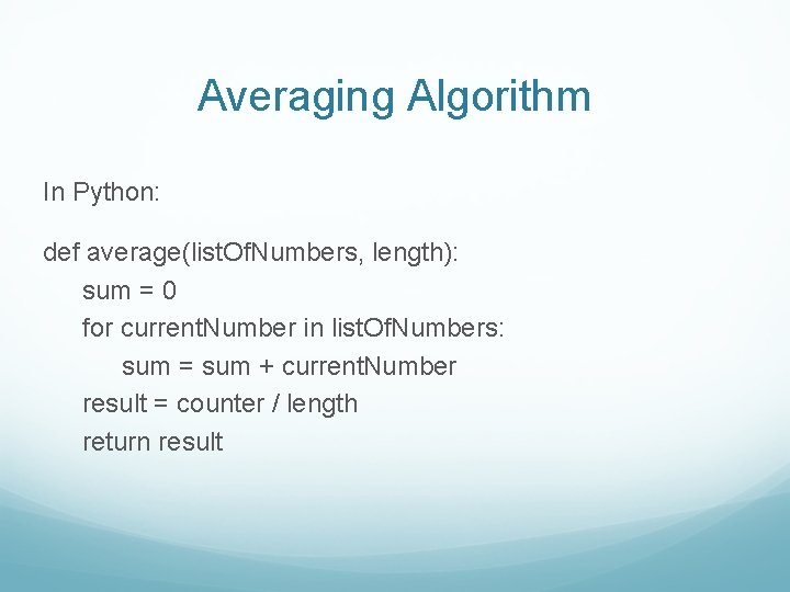 Averaging Algorithm In Python: def average(list. Of. Numbers, length): sum = 0 for current.