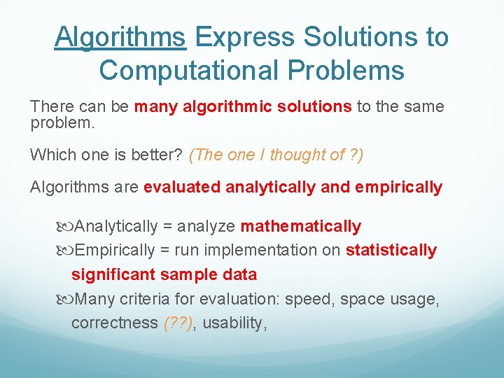 Algorithms Express Solutions to Computational Problems There can be many algorithmic solutions to the
