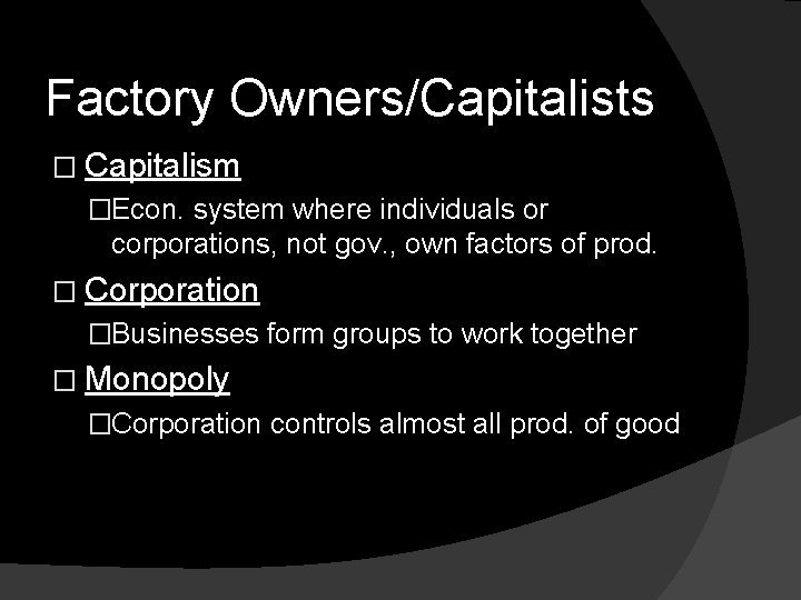 Factory Owners/Capitalists � Capitalism �Econ. system where individuals or corporations, not gov. , own