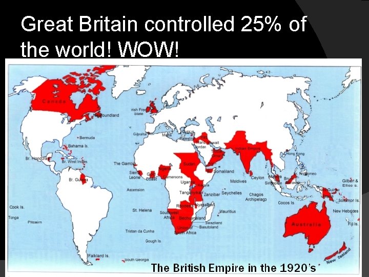 Great Britain controlled 25% of the world! WOW! 