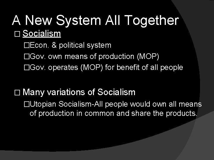 A New System All Together � Socialism �Econ. & political system �Gov. own means