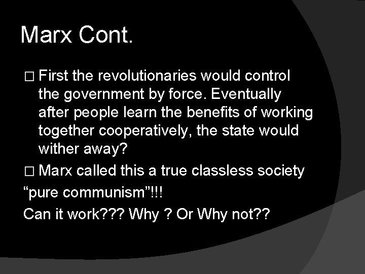 Marx Cont. � First the revolutionaries would control the government by force. Eventually after