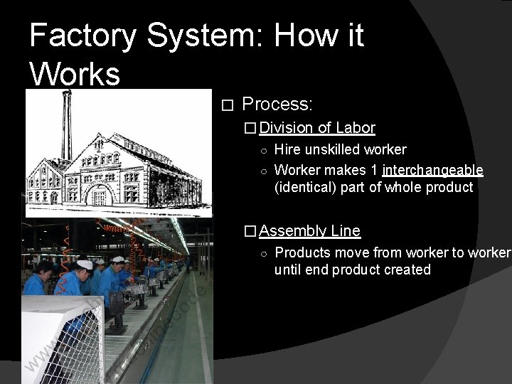 Factory System: How it Works � Process: � Division of Labor ○ Hire unskilled