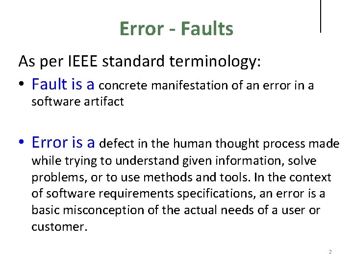 Error - Faults As per IEEE standard terminology: • Fault is a concrete manifestation