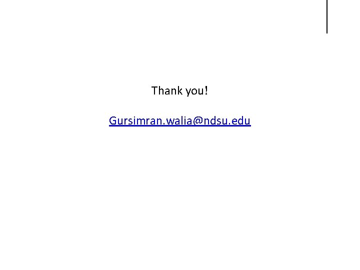 Thank you! Gursimran. walia@ndsu. edu 