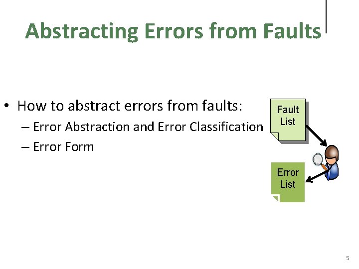Abstracting Errors from Faults • How to abstract errors from faults: – Error Abstraction