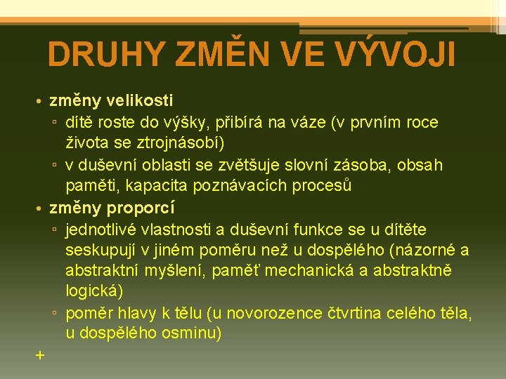 DRUHY ZMĚN VE VÝVOJI • změny velikosti ▫ dítě roste do výšky, přibírá na