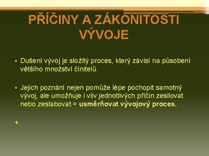 PŘÍČINY A ZÁKONITOSTI VÝVOJE • Dušení vývoj je složitý proces, který závisí na působení