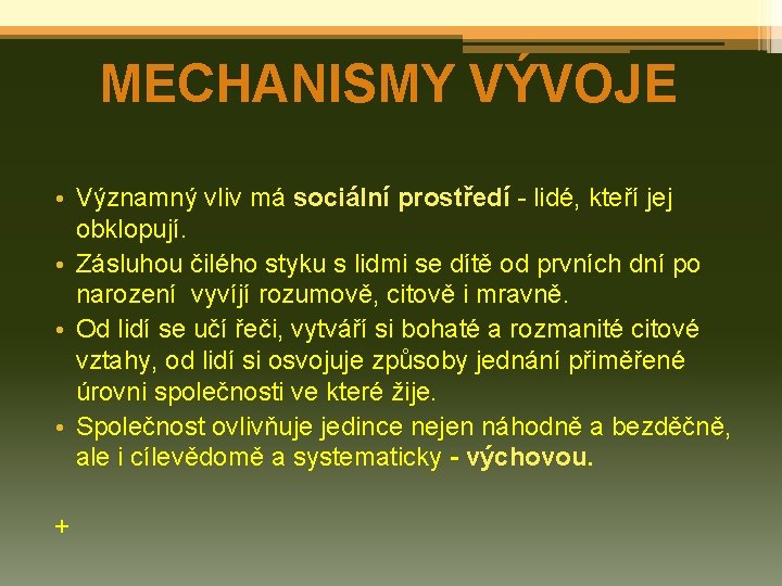 MECHANISMY VÝVOJE • Významný vliv má sociální prostředí - lidé, kteří jej obklopují. •