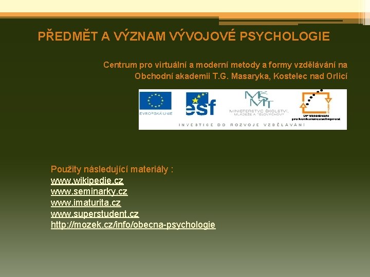 PŘEDMĚT A VÝZNAM VÝVOJOVÉ PSYCHOLOGIE Centrum pro virtuální a moderní metody a formy vzdělávání