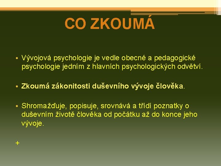 CO ZKOUMÁ • Vývojová psychologie je vedle obecné a pedagogické psychologie jedním z hlavních