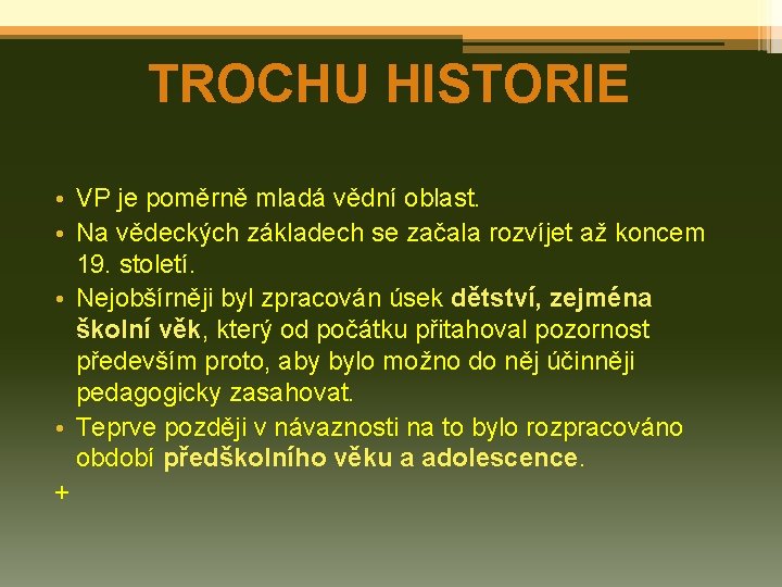 TROCHU HISTORIE • VP je poměrně mladá vědní oblast. • Na vědeckých základech se