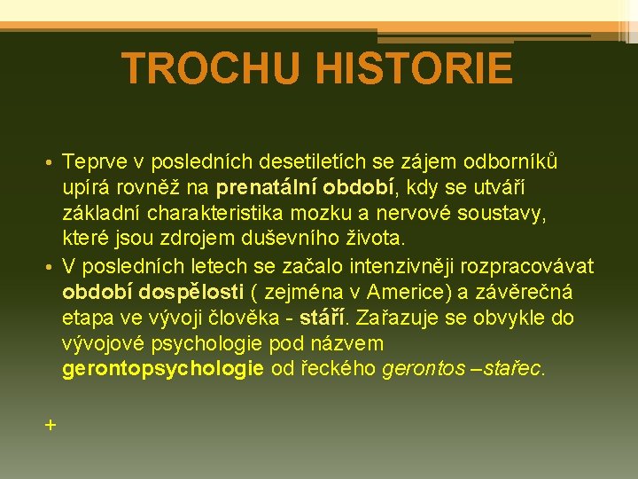 TROCHU HISTORIE • Teprve v posledních desetiletích se zájem odborníků upírá rovněž na prenatální