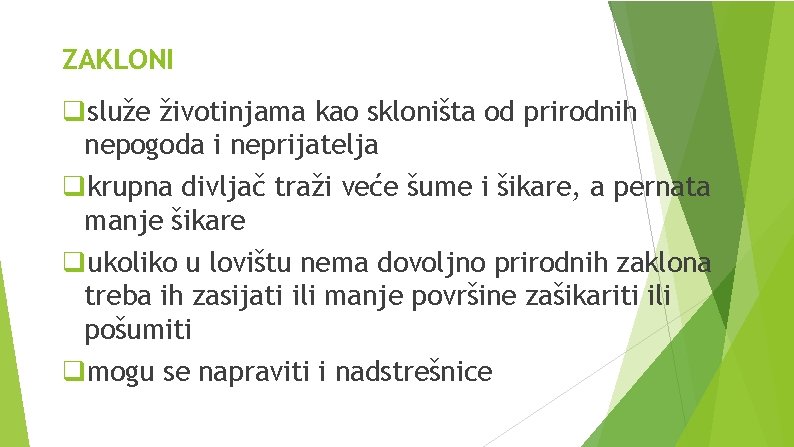 ZAKLONI qsluže životinjama kao skloništa od prirodnih nepogoda i neprijatelja qkrupna divljač traži veće