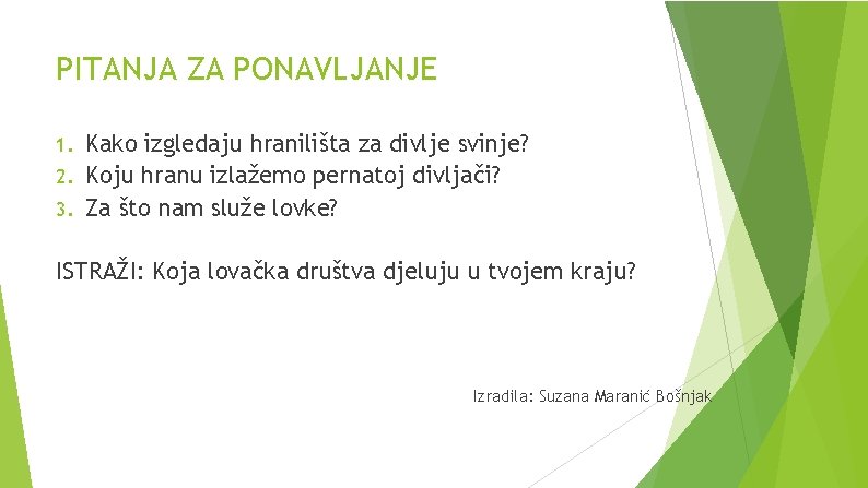 PITANJA ZA PONAVLJANJE Kako izgledaju hranilišta za divlje svinje? 2. Koju hranu izlažemo pernatoj