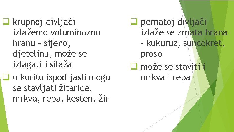 q krupnoj divljači izlažemo voluminoznu hranu – sijeno, djetelinu, može se izlagati i silaža