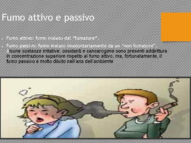 Fumo attivo e passivo ● ● Fumo attivo: fumo inalato dal “fumatore”. Fumo passivo: