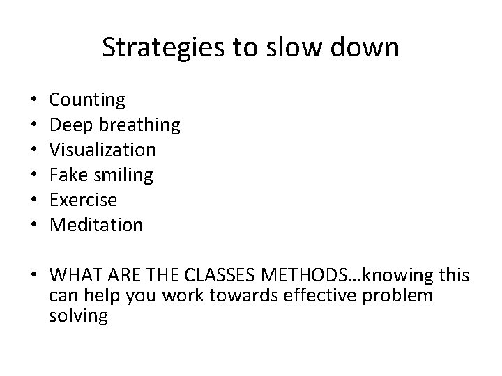 Strategies to slow down • • • Counting Deep breathing Visualization Fake smiling Exercise