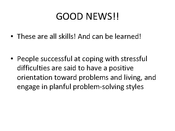 GOOD NEWS!! • These are all skills! And can be learned! • People successful