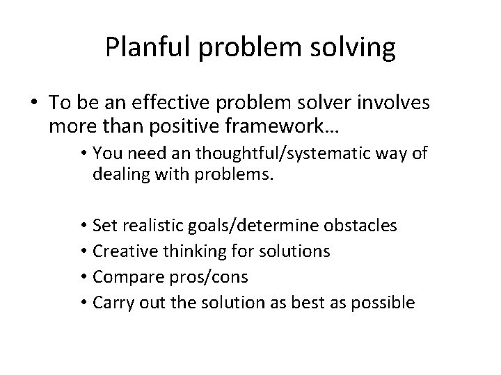 Planful problem solving • To be an effective problem solver involves more than positive