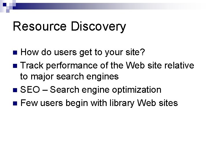 Resource Discovery How do users get to your site? n Track performance of the