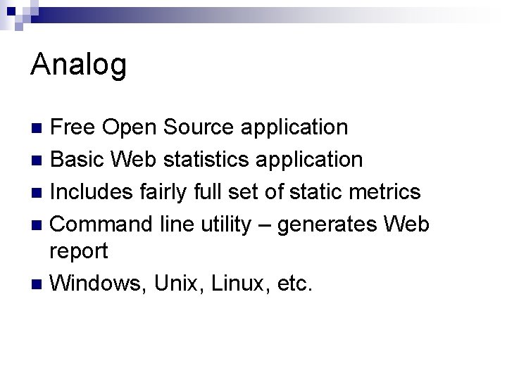 Analog Free Open Source application n Basic Web statistics application n Includes fairly full