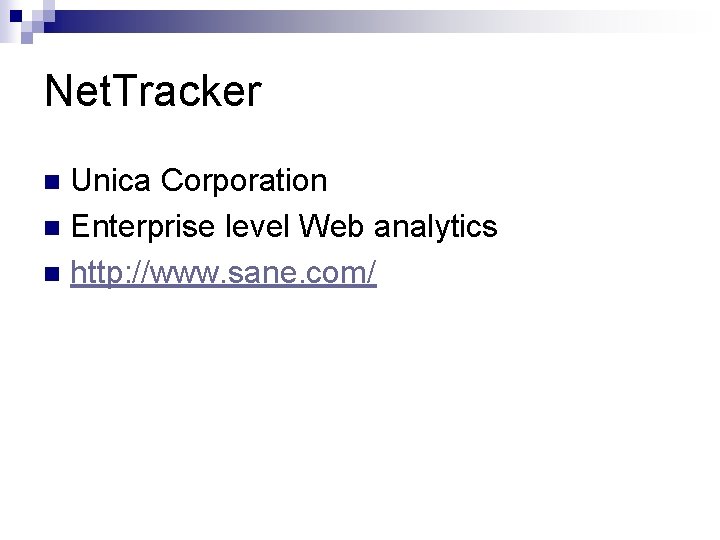 Net. Tracker Unica Corporation n Enterprise level Web analytics n http: //www. sane. com/