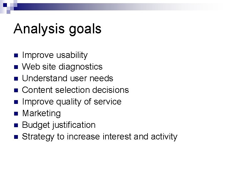 Analysis goals n n n n Improve usability Web site diagnostics Understand user needs