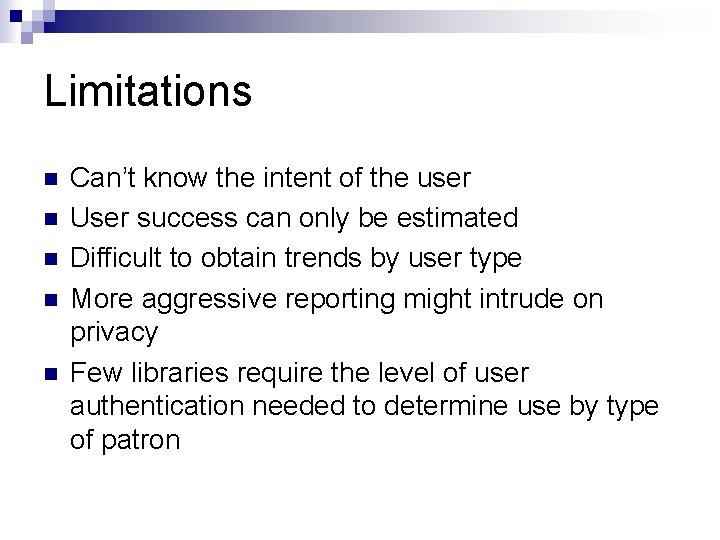 Limitations n n n Can’t know the intent of the user User success can
