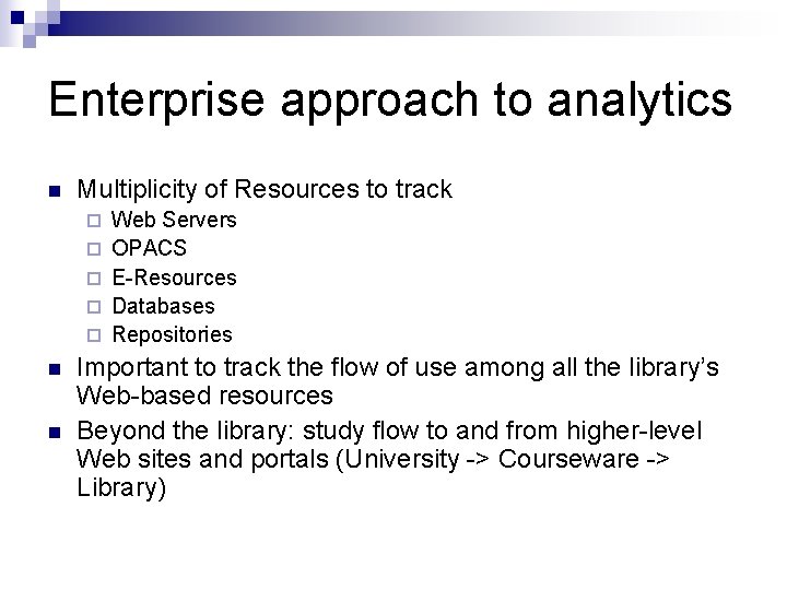 Enterprise approach to analytics n Multiplicity of Resources to track ¨ ¨ ¨ n