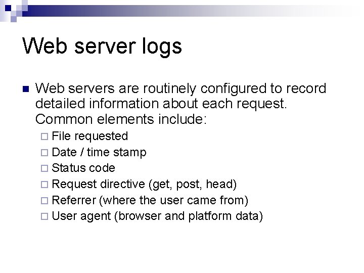 Web server logs n Web servers are routinely configured to record detailed information about