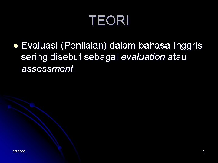 TEORI l Evaluasi (Penilaian) dalam bahasa Inggris sering disebut sebagai evaluation atau assessment. 2/8/2009