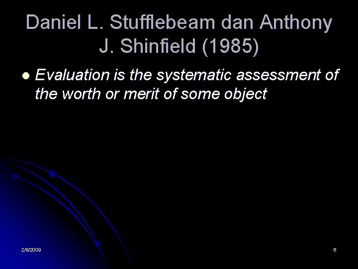 Daniel L. Stufflebeam dan Anthony J. Shinfield (1985) l Evaluation is the systematic assessment