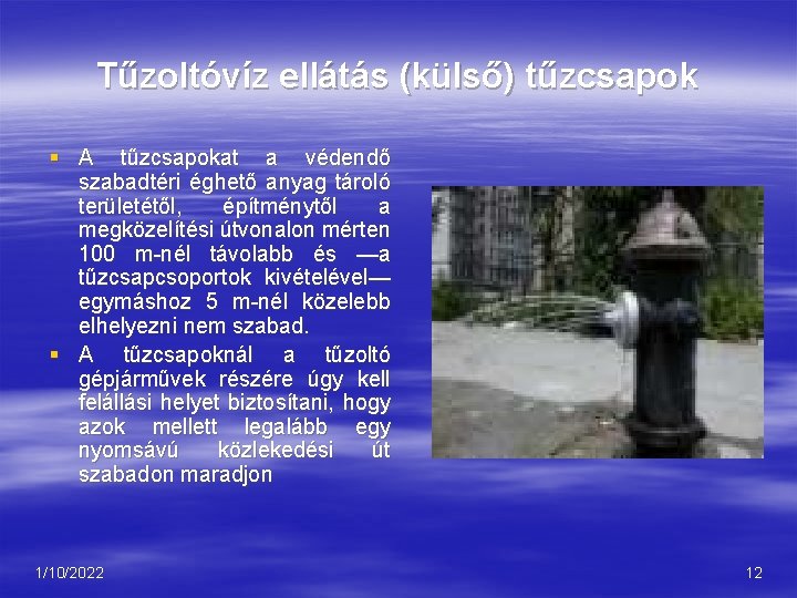 Tűzoltóvíz ellátás (külső) tűzcsapok § A tűzcsapokat a védendő szabadtéri éghető anyag tároló területétől,