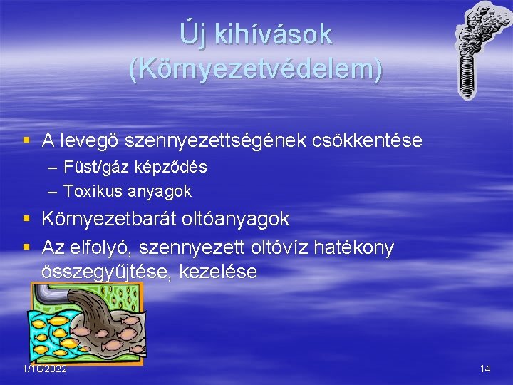 Új kihívások (Környezetvédelem) § A levegő szennyezettségének csökkentése – Füst/gáz képződés – Toxikus anyagok