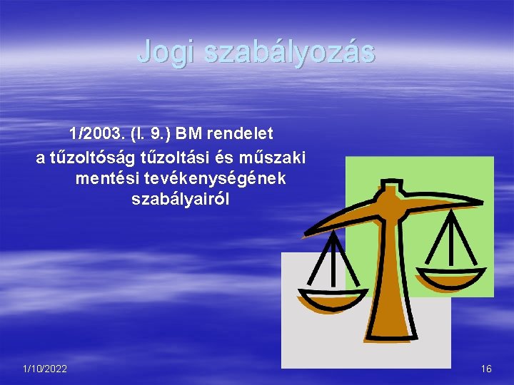 Jogi szabályozás 1/2003. (I. 9. ) BM rendelet a tűzoltóság tűzoltási és műszaki mentési