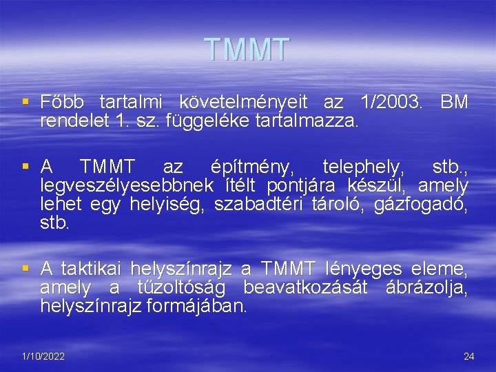 TMMT § Főbb tartalmi követelményeit az 1/2003. BM rendelet 1. sz. függeléke tartalmazza. §