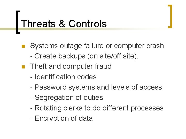 Threats & Controls n n Systems outage failure or computer crash - Create backups