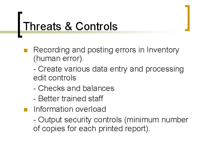 Threats & Controls n n Recording and posting errors in Inventory (human error). -