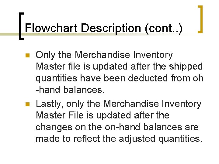 Flowchart Description (cont. . ) n n Only the Merchandise Inventory Master file is